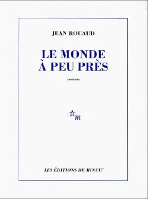 [Le cycle romanesque familial et autobiographique 03] • Le Monde À Peu Près